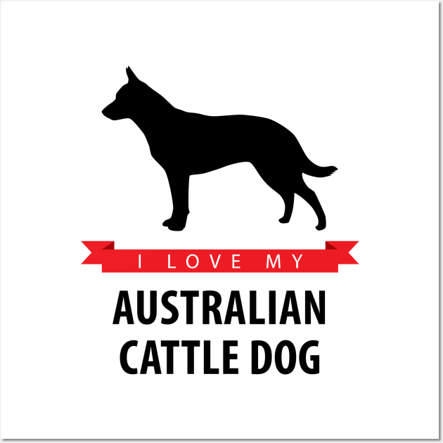 I Love My Australian Cattle Dog Wall Art by millersye